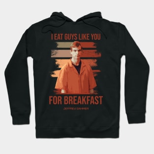 Jeffrey Dahmer - I Eat Guys Like You Hoodie